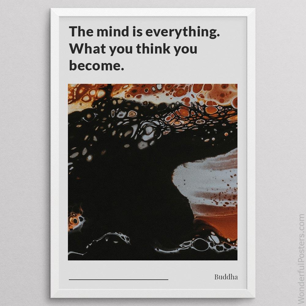the-mind-is-everything-what-you-think-you-become_1012022-Q22-D13-0-4159_1000_whiteframe.jpg