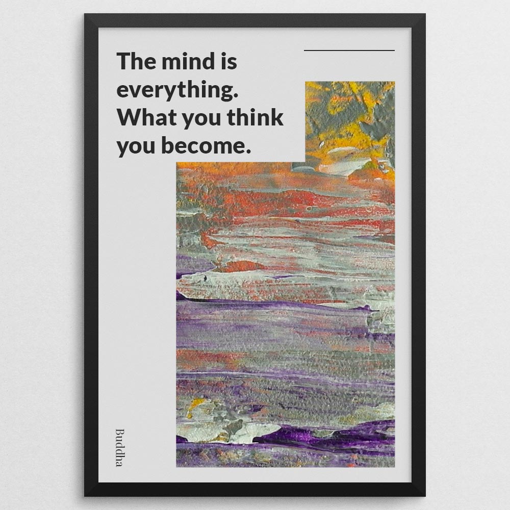 the-mind-is-everything-what-you-think-you-become_1012022-Q22-D8-0-9062_1000_blackframe.jpg