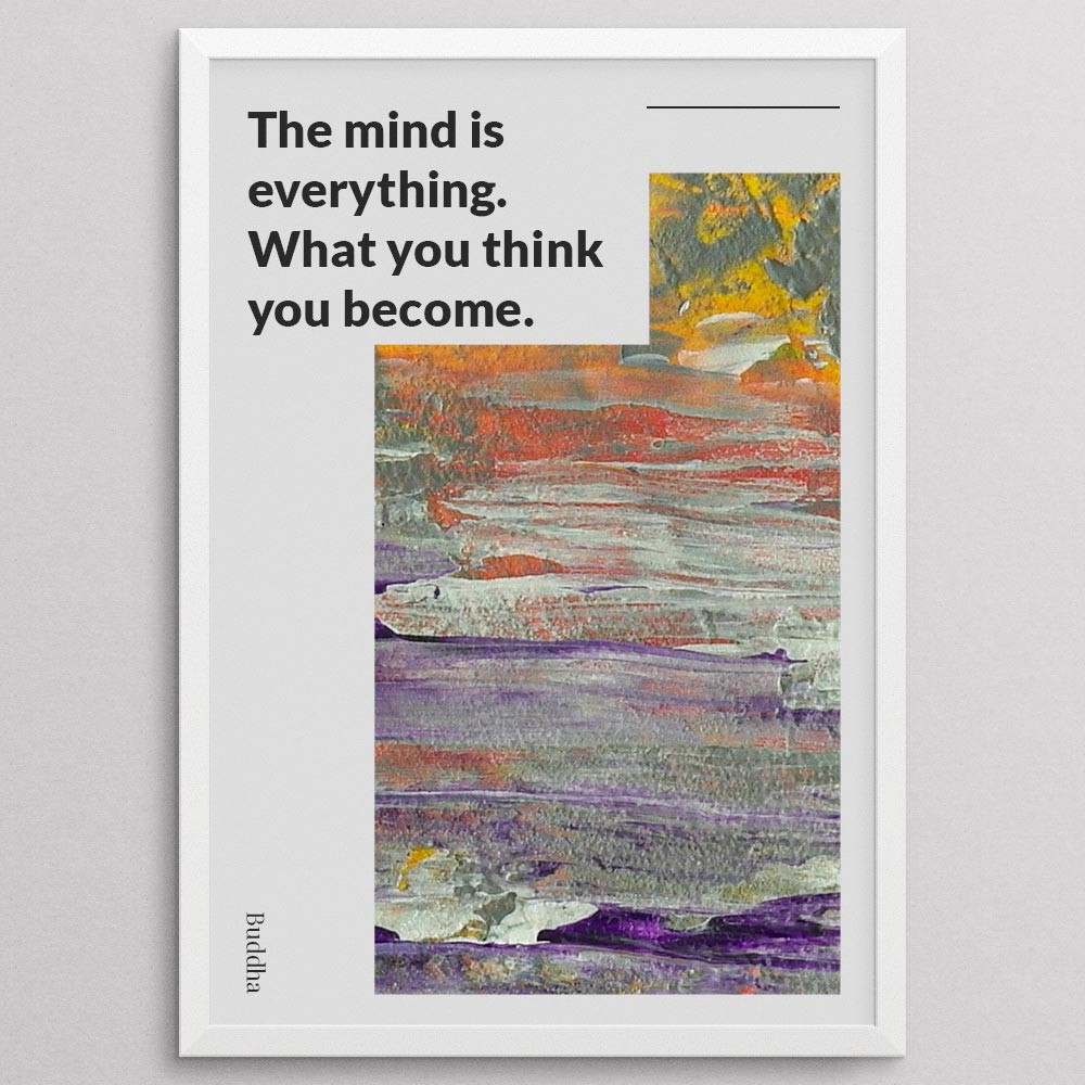 the-mind-is-everything-what-you-think-you-become_1012022-Q22-D8-0-9062_1000_whiteframe.jpg