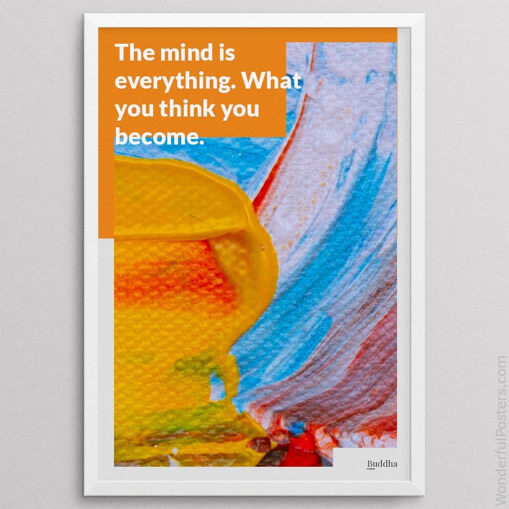 the-mind-is-everything-what-you-think-you-become_1112022-Q22-D27D-0-2450_1000_whiteframe.jpg