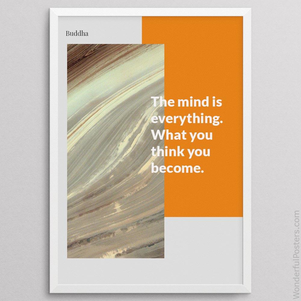 the-mind-is-everything-what-you-think-you-become_1112022-Q22-D39D-0-2577_1000_whiteframe.jpg