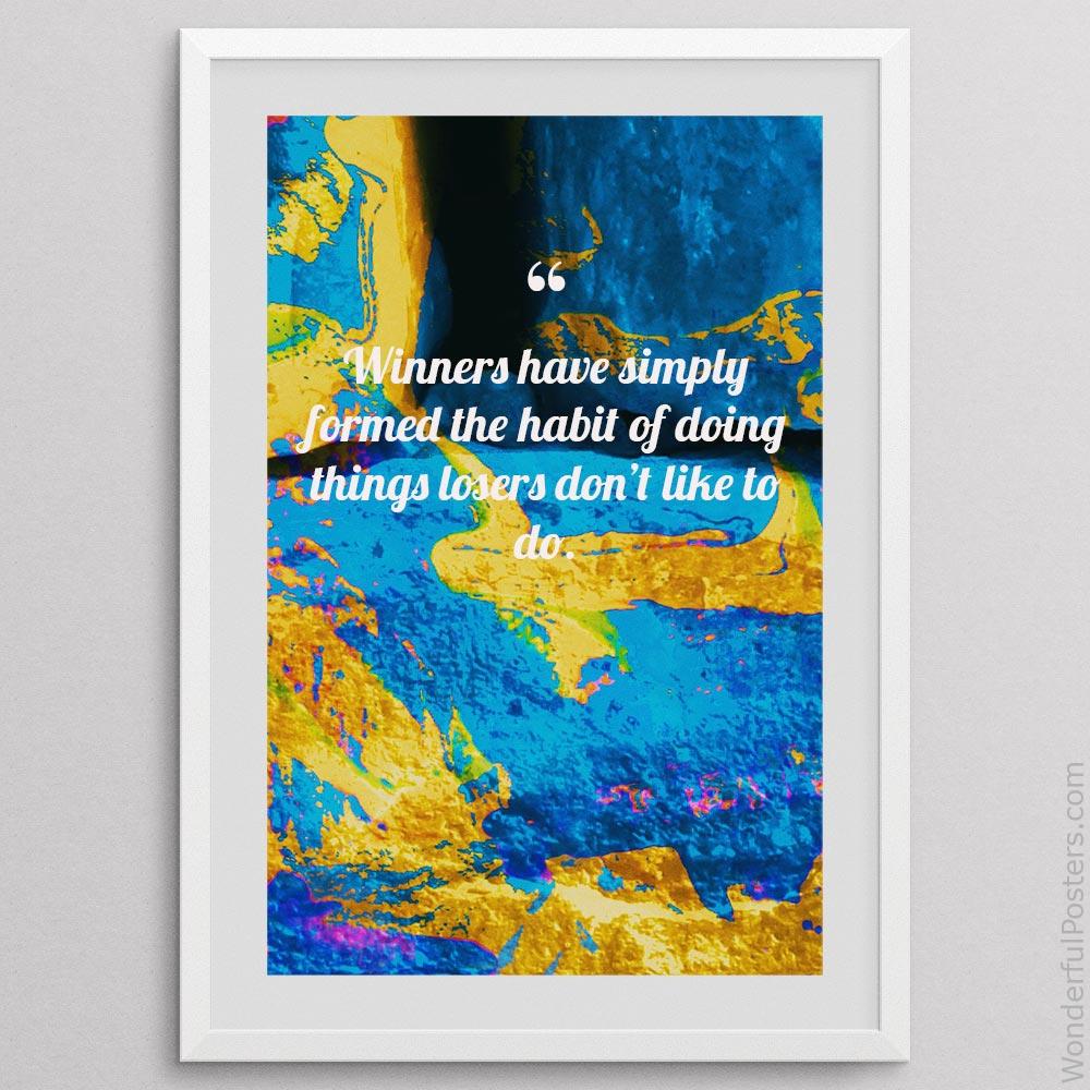winners-have-simply-formed-the-habit-of-doing-things-losers-dont-like-to-do_2712022-QINS-D3-0-8495_1000_whiteframe.jpg