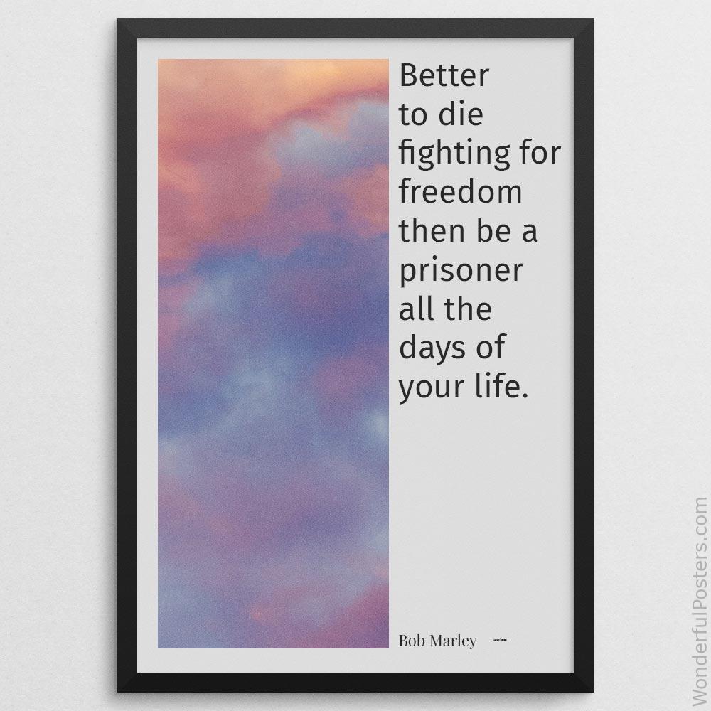 better-to-die-fighting-for-freedom-then-be-a-prisoner-all-the-days-of-your-life_2112022-Q500-D24-0-2767_1000_blackframe.jpg