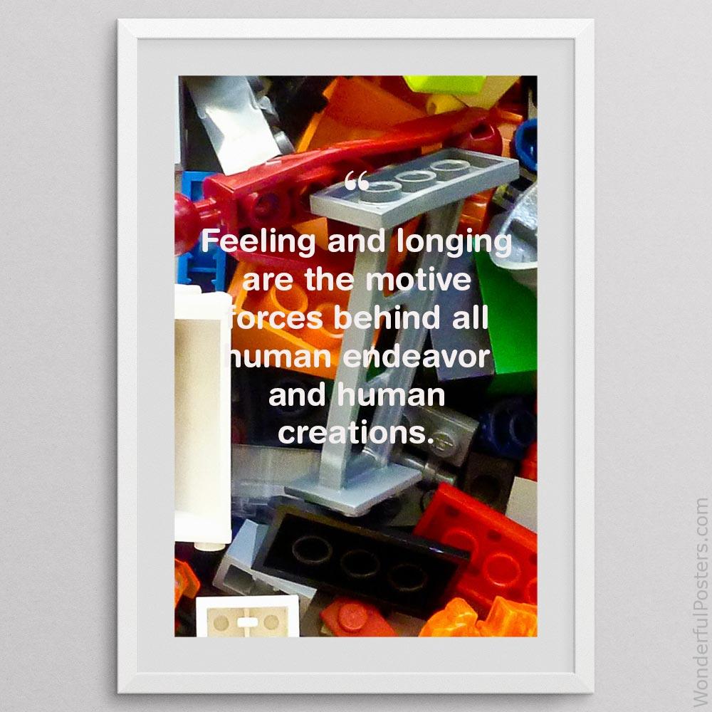 feeling-and-longing-are-the-motive-forces-behind-all-human-endeavor-and-human-cr_3112022-QINS-D3-0-8138_1000_whiteframe.jpg