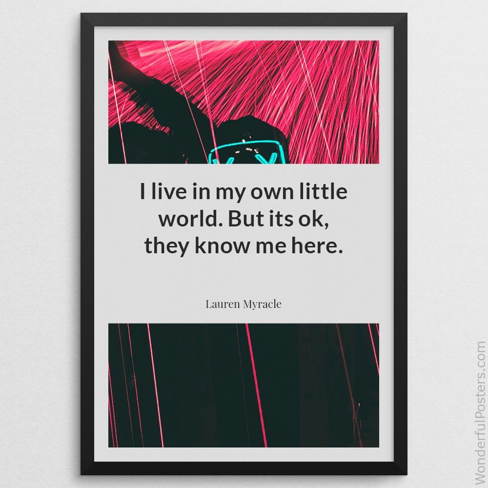i-live-in-my-own-little-world-but-its-ok-they-know-me-here_2112022-Q500-D11-0-4056_1000_blackframe.jpg