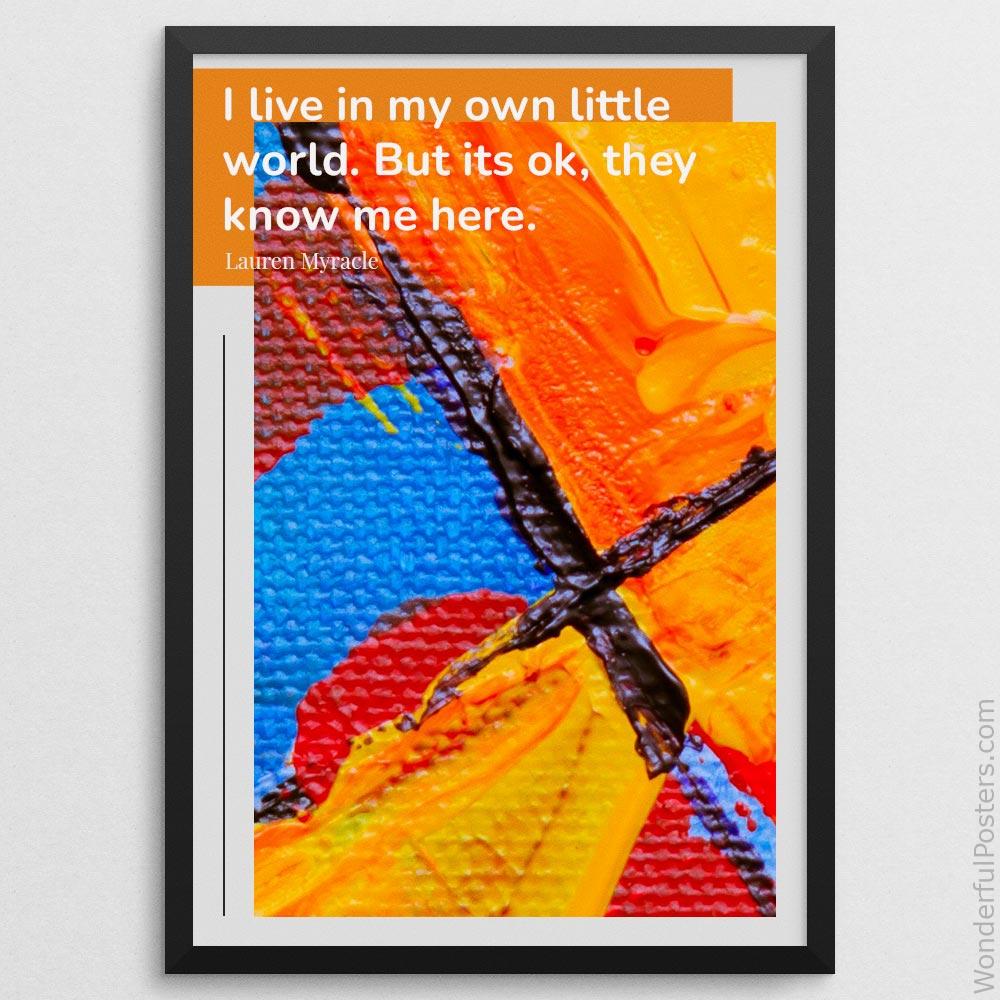 i-live-in-my-own-little-world-but-its-ok-they-know-me-here_2112022-Q500-D17D-0-5917_1000_blackframe.jpg