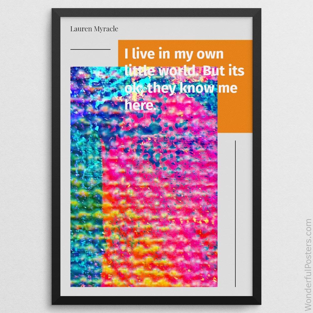 i-live-in-my-own-little-world-but-its-ok-they-know-me-here_2112022-Q500-D22-0-8488_1000_blackframe.jpg