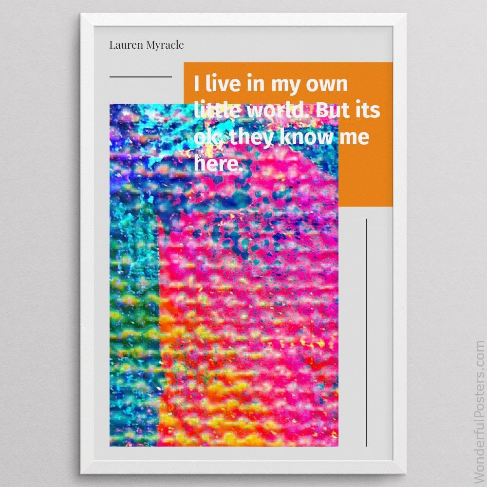 i-live-in-my-own-little-world-but-its-ok-they-know-me-here_2112022-Q500-D22-0-8488_1000_whiteframe.jpg