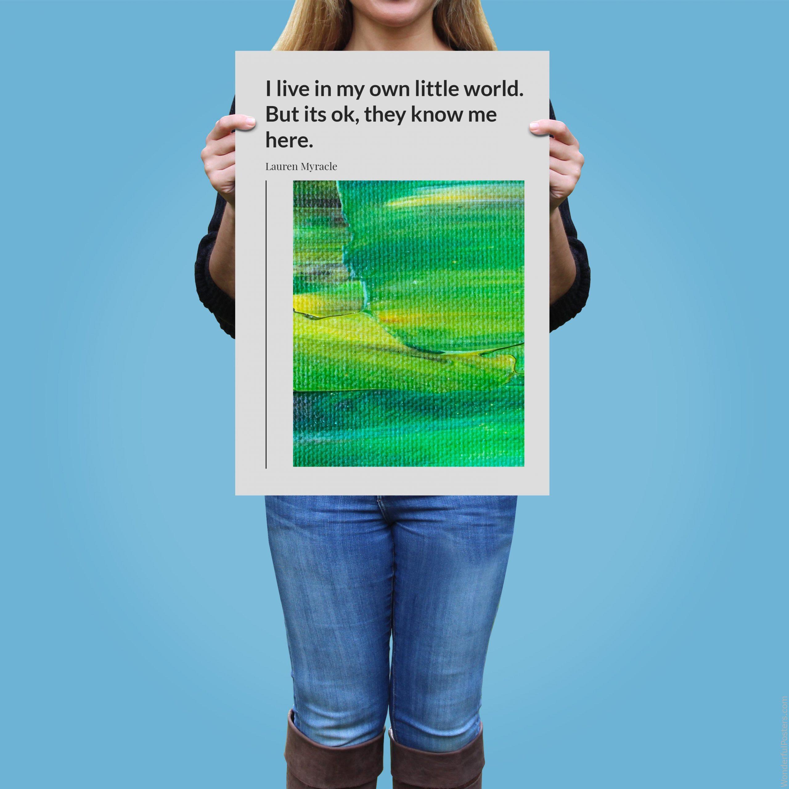 i-live-in-my-own-little-world-but-its-ok-they-know-me-here_2112022-Q500-D23-0-1437_1000_girlholding.jpg