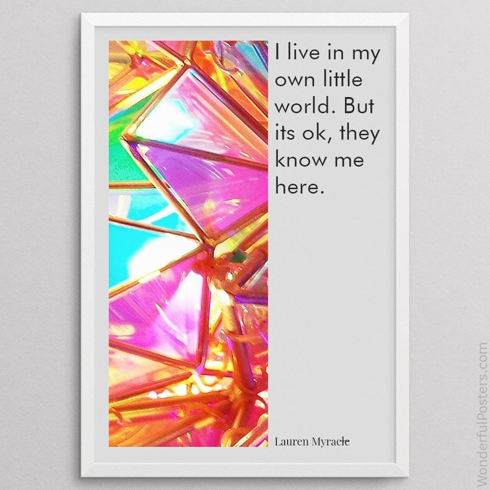i-live-in-my-own-little-world-but-its-ok-they-know-me-here_2112022-Q500-D24-0-9750_1000_whiteframe.jpg
