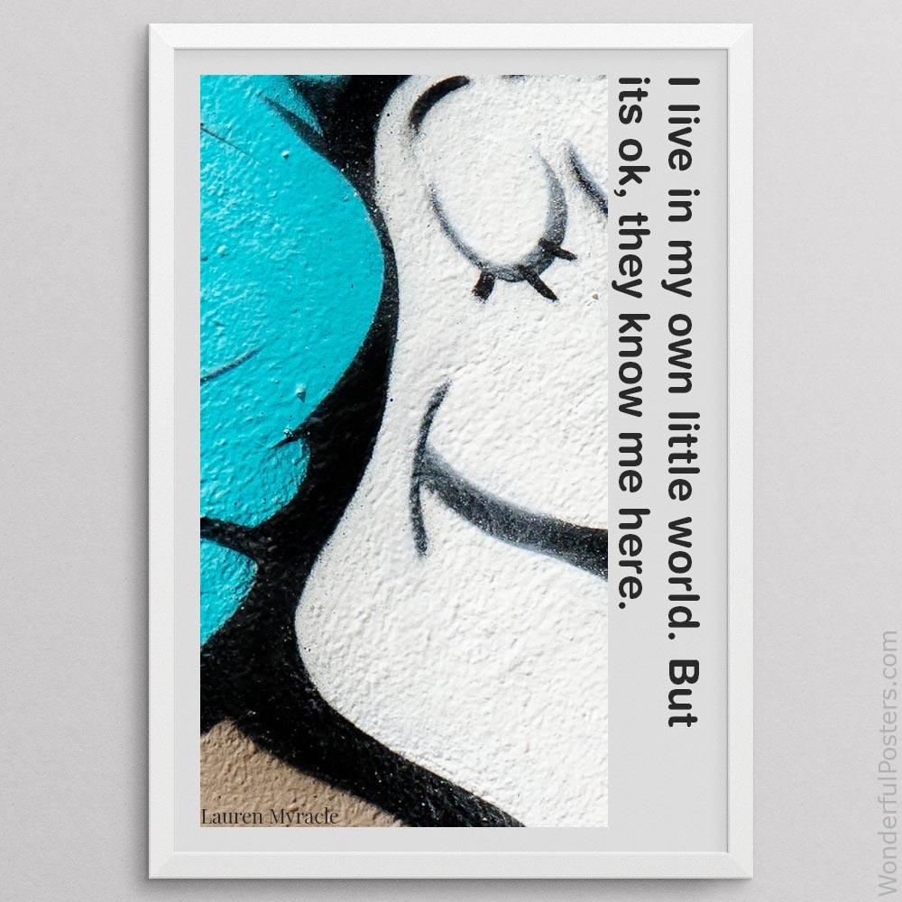 i-live-in-my-own-little-world-but-its-ok-they-know-me-here_2112022-Q500-D25-0-8899_1000_whiteframe.jpg