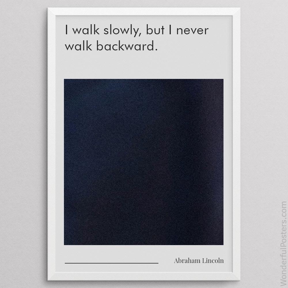 i-walk-slowly-but-i-never-walk-backward_3012022-QINS-D13-0-2678_1000_whiteframe.jpg