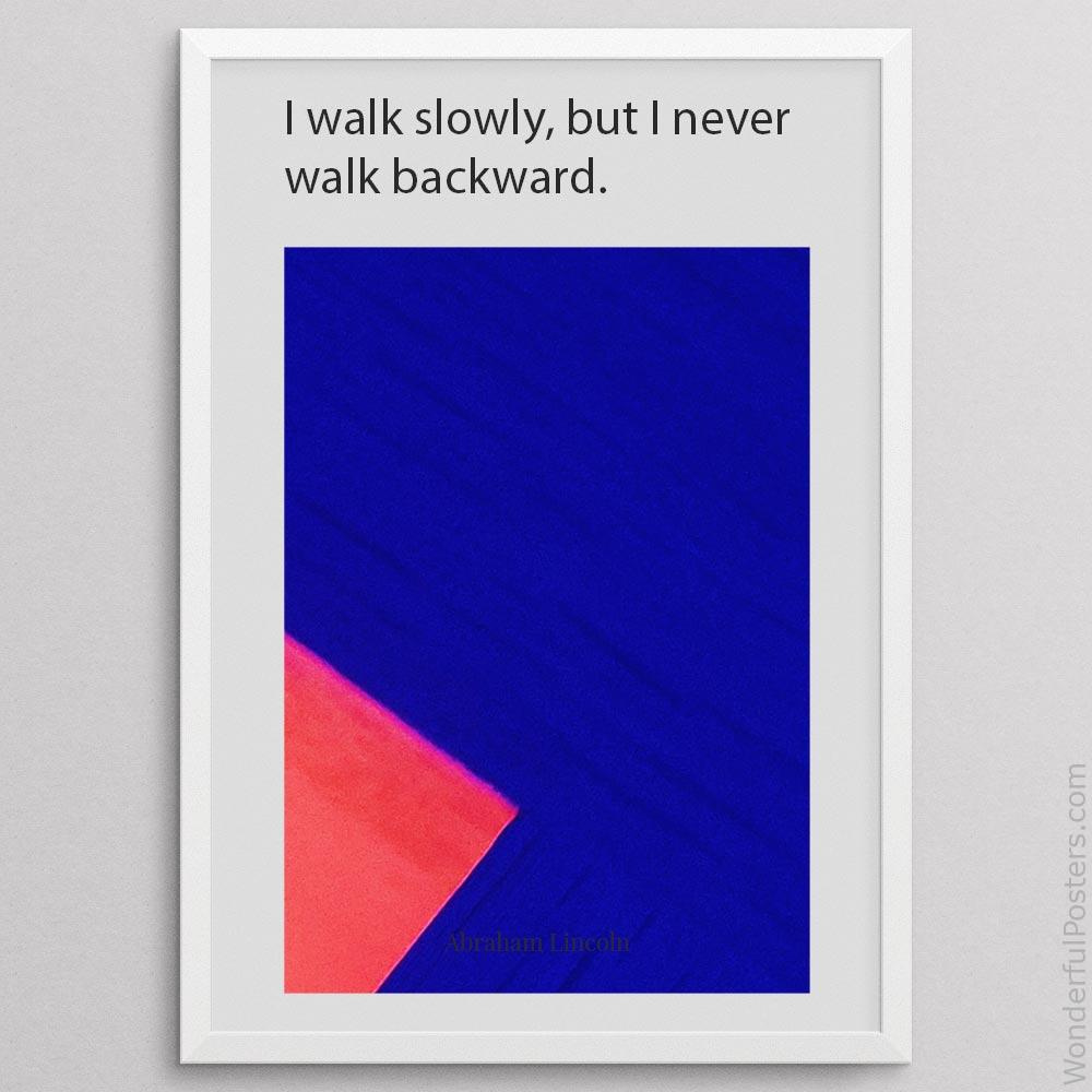 i-walk-slowly-but-i-never-walk-backward_3012022-QINS-D7-0-9699_1000_whiteframe.jpg