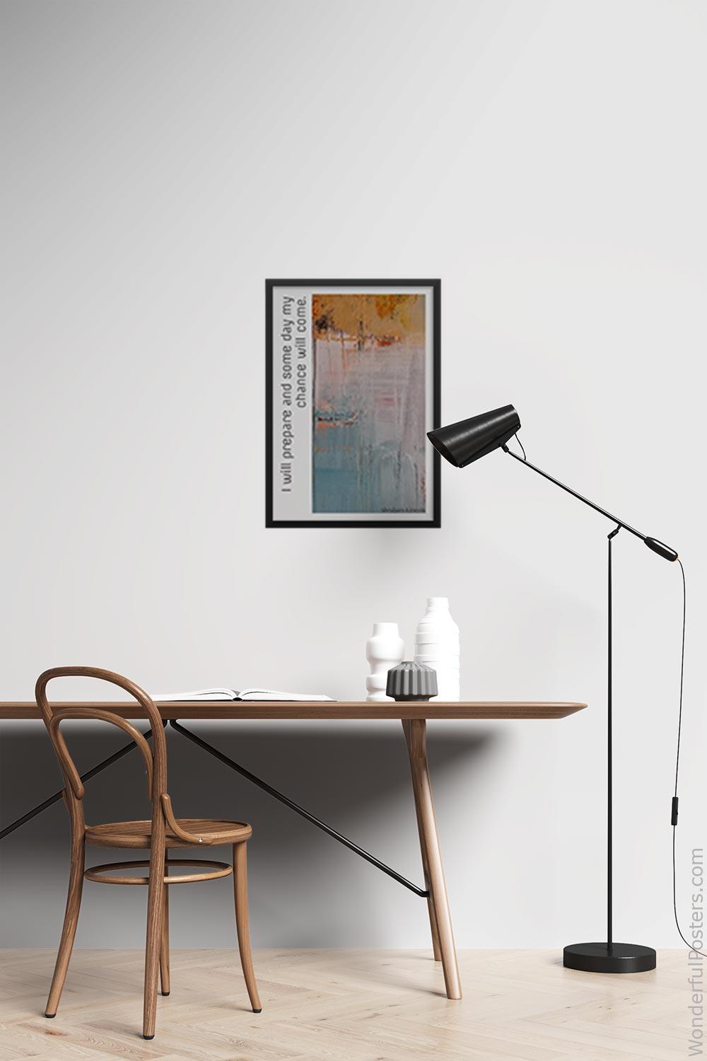 i-will-prepare-and-some-day-my-chance-will-come_3012022-QINS-D10-0-3594_1000_blackframed_wall_417.jpg