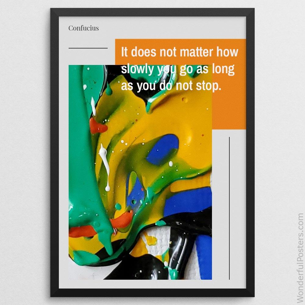 it-does-not-matter-how-slowly-you-go-as-long-as-you-do-not-stop_2112022-Q500-D22-0-8243_1000_blackframe.jpg