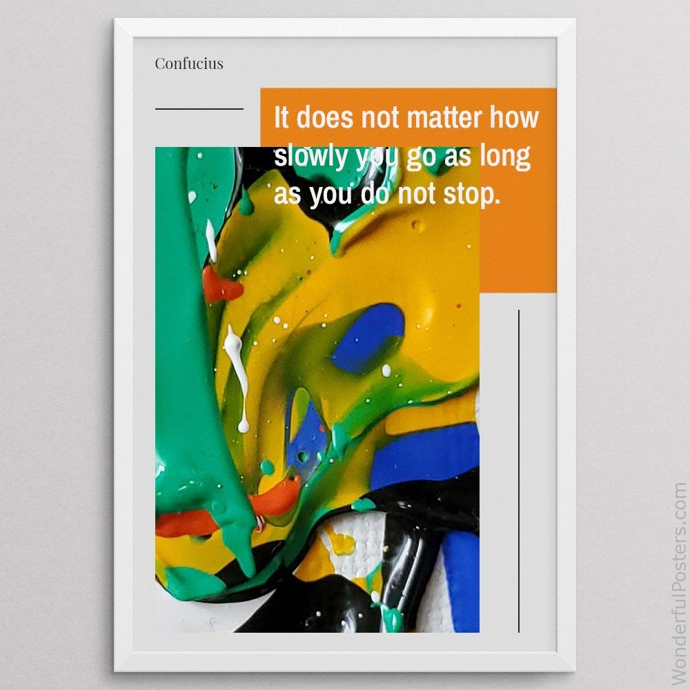 it-does-not-matter-how-slowly-you-go-as-long-as-you-do-not-stop_2112022-Q500-D22-0-8243_1000_whiteframe.jpg