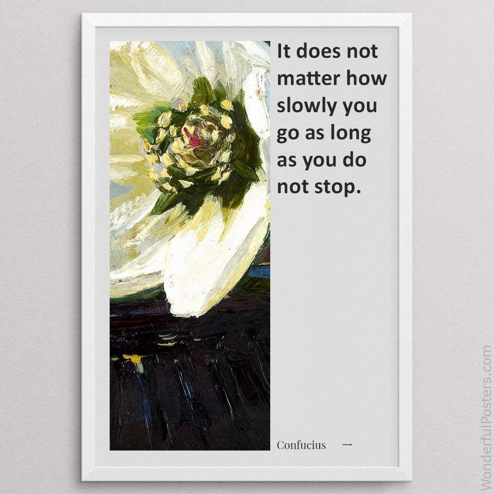 it-does-not-matter-how-slowly-you-go-as-long-as-you-do-not-stop_2112022-Q500-D24-0-8716_1000_whiteframe.jpg