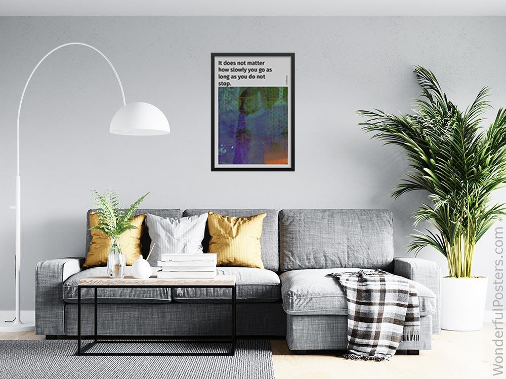 it-does-not-matter-how-slowly-you-go-as-long-as-you-do-not-stop_2112022-Q500-D26-0-6458_1000_blackframed_wall_416.jpg
