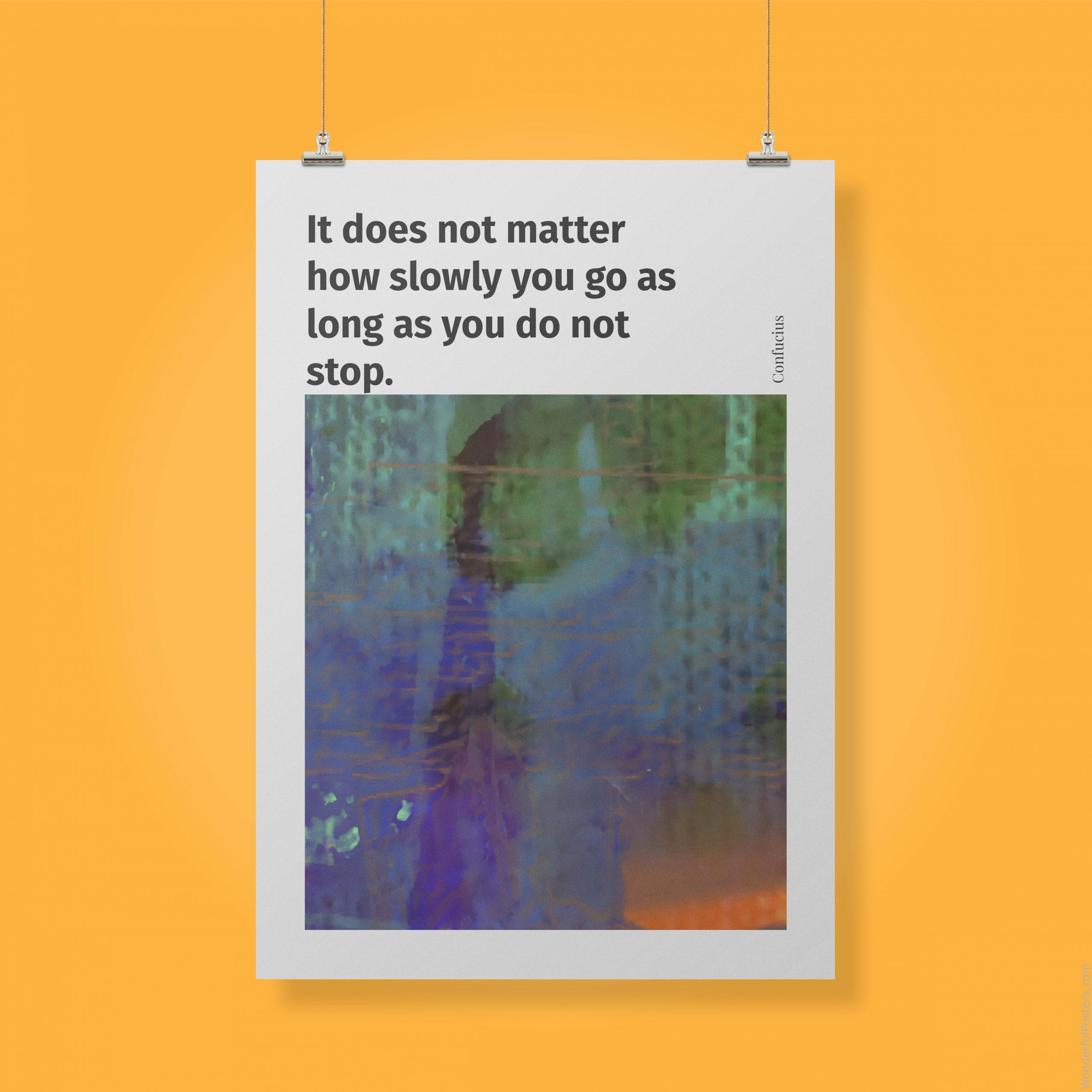 it-does-not-matter-how-slowly-you-go-as-long-as-you-do-not-stop_2112022-Q500-D26-0-6458_1000_clips_holding.jpg