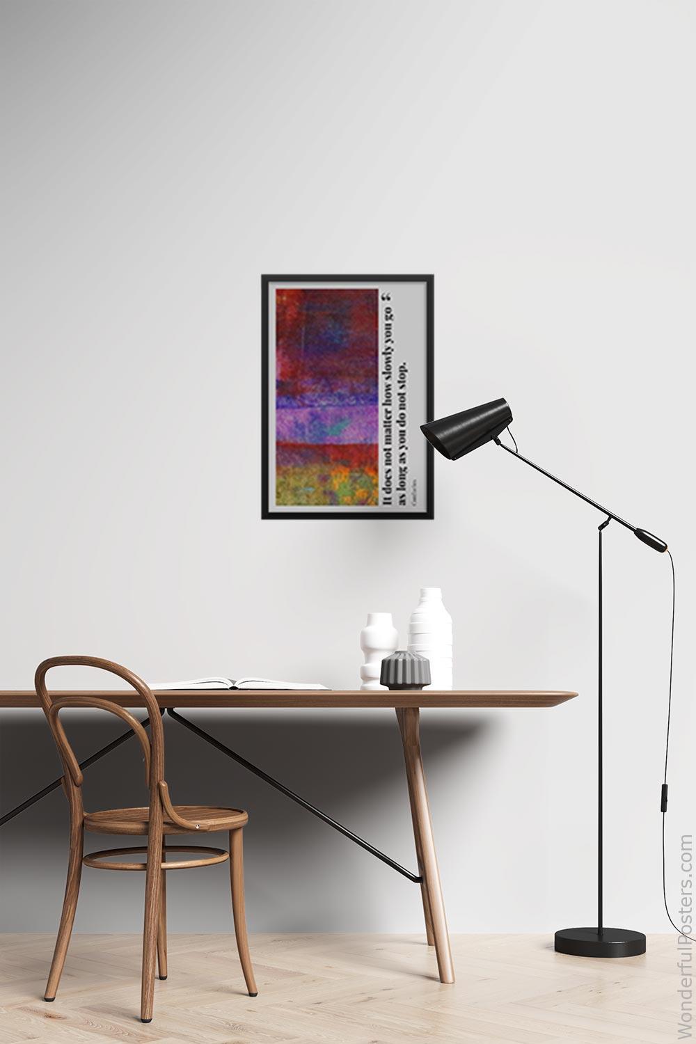it-does-not-matter-how-slowly-you-go-as-long-as-you-do-not-stop_2112022-Q500-D35-0-7587_1000_blackframed_wall_417.jpg