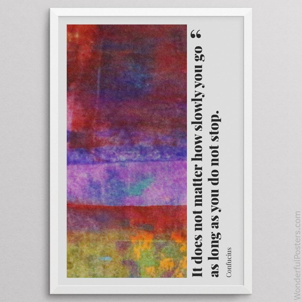 it-does-not-matter-how-slowly-you-go-as-long-as-you-do-not-stop_2112022-Q500-D35-0-7587_1000_whiteframe.jpg