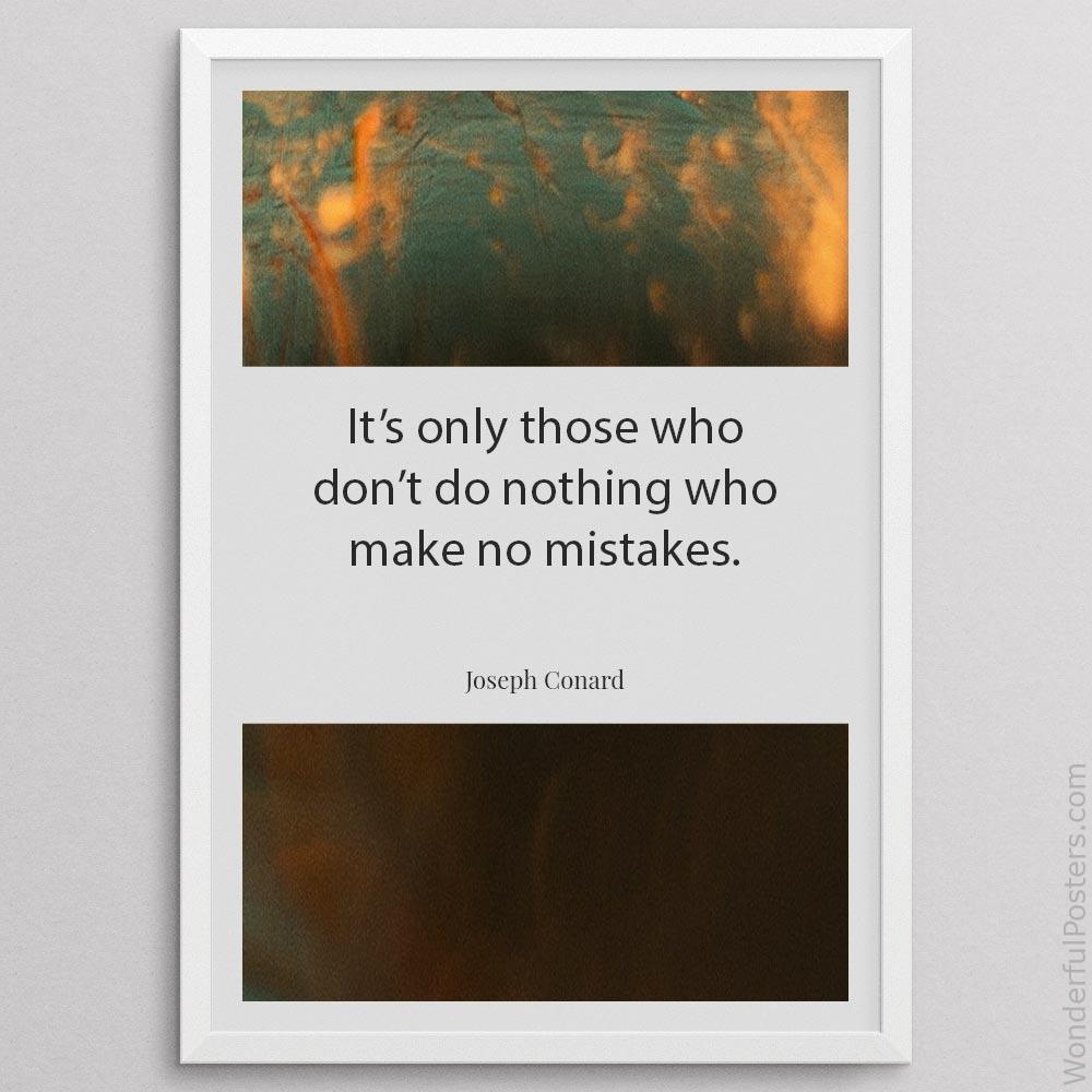 its-only-those-who-dont-do-nothing-who-make-no-mistakes_1812022-Q20-D11-0-3605_1000_whiteframe.jpg