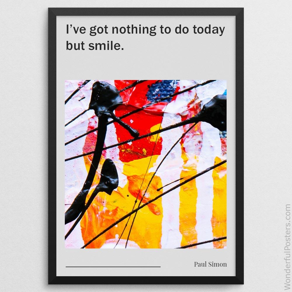 ive-got-nothing-to-do-today-but-smile_2012022-Q500-D13-0-1093_1000_blackframe.jpg