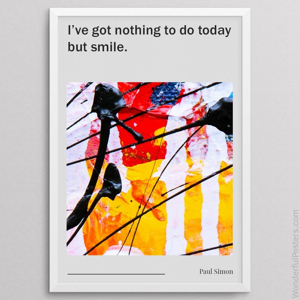 ive-got-nothing-to-do-today-but-smile_2012022-Q500-D13-0-1093_1000_whiteframe.jpg