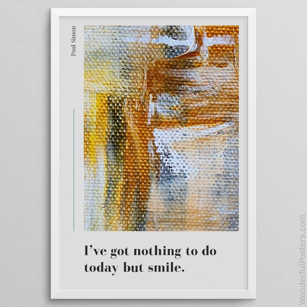 ive-got-nothing-to-do-today-but-smile_2012022-Q500-D14-0-4177_1000_whiteframe.jpg