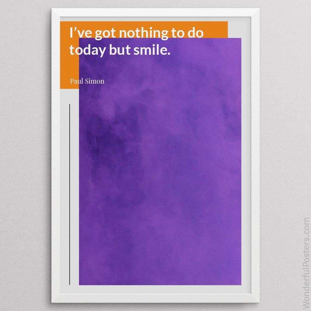 ive-got-nothing-to-do-today-but-smile_2012022-Q500-D17D-0-5265_1000_whiteframe.jpg