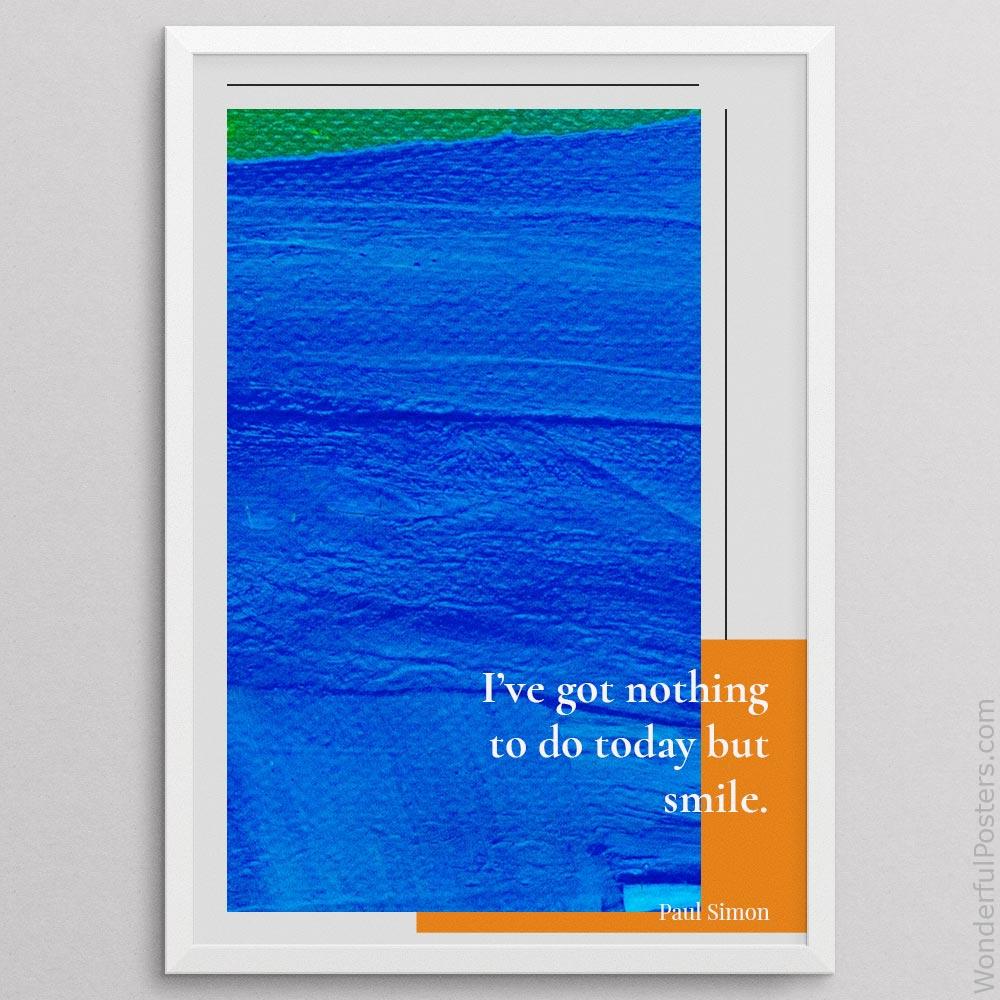 ive-got-nothing-to-do-today-but-smile_2012022-Q500-D18D-0-5256_1000_whiteframe.jpg