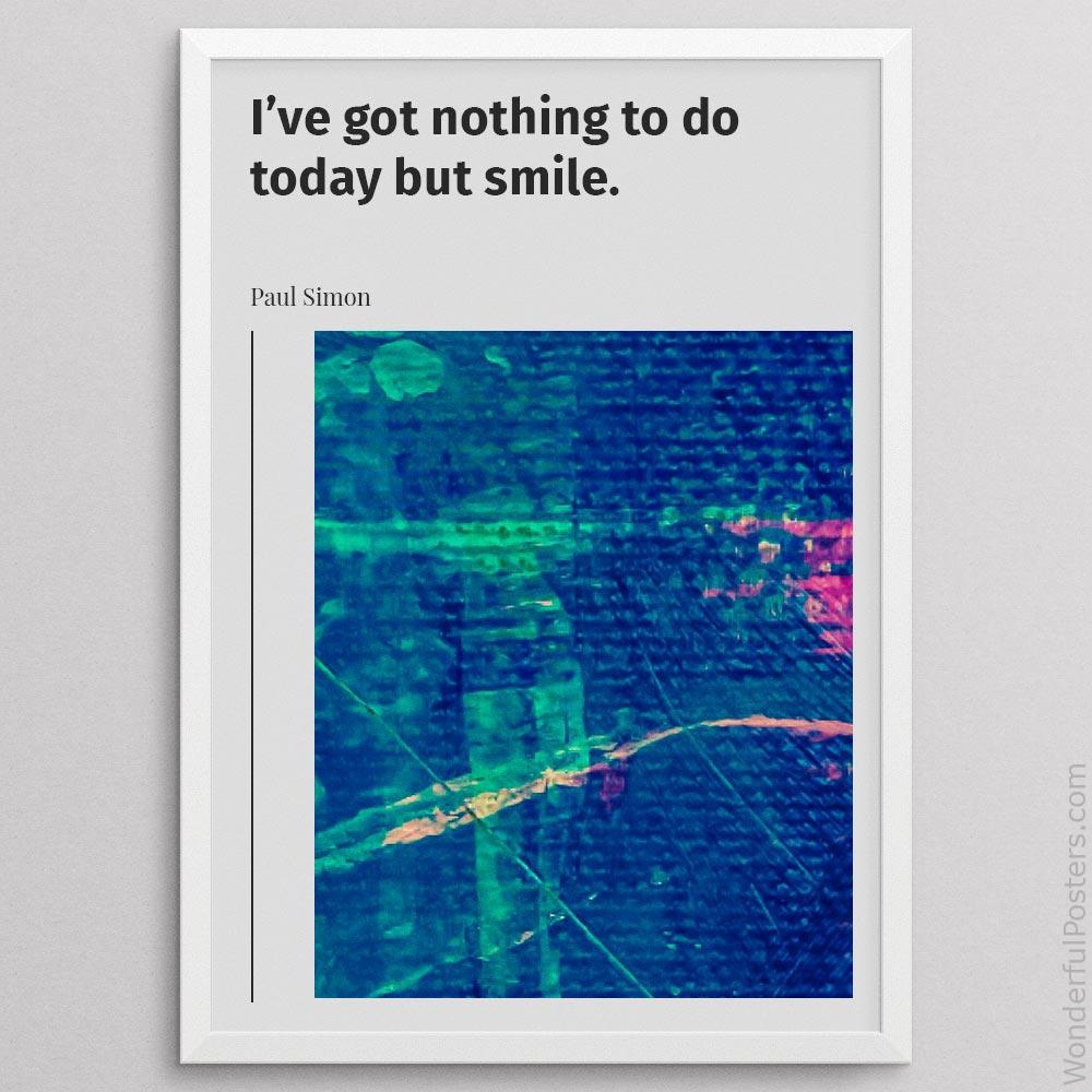 ive-got-nothing-to-do-today-but-smile_2012022-Q500-D23-0-157_1000_whiteframe.jpg