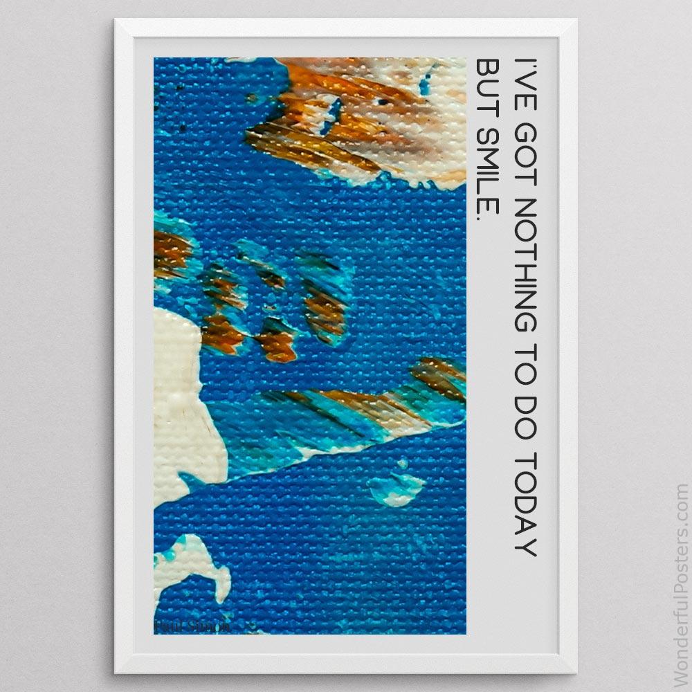 ive-got-nothing-to-do-today-but-smile_2012022-Q500-D25-0-6206_1000_whiteframe.jpg