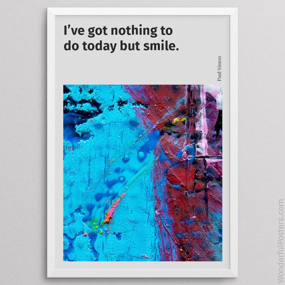 ive-got-nothing-to-do-today-but-smile_2012022-Q500-D26-0-4405_1000_whiteframe.jpg