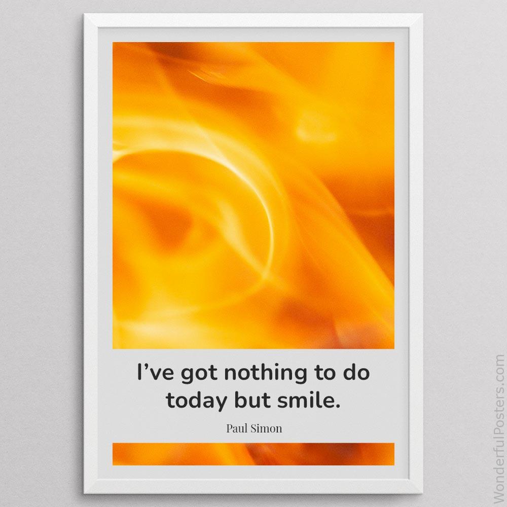 ive-got-nothing-to-do-today-but-smile_2012022-Q500-D28-0-5372_1000_whiteframe.jpg