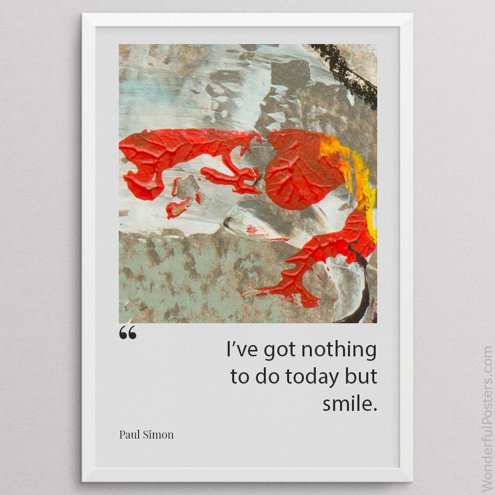 ive-got-nothing-to-do-today-but-smile_2012022-Q500-D32-0-2284_1000_whiteframe.jpg