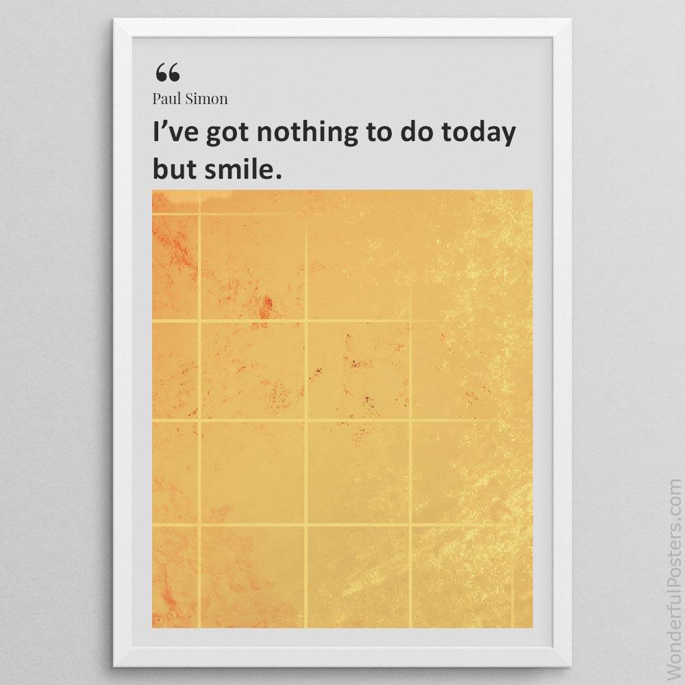 ive-got-nothing-to-do-today-but-smile_2012022-Q500-D33-0-4620_1000_whiteframe.jpg