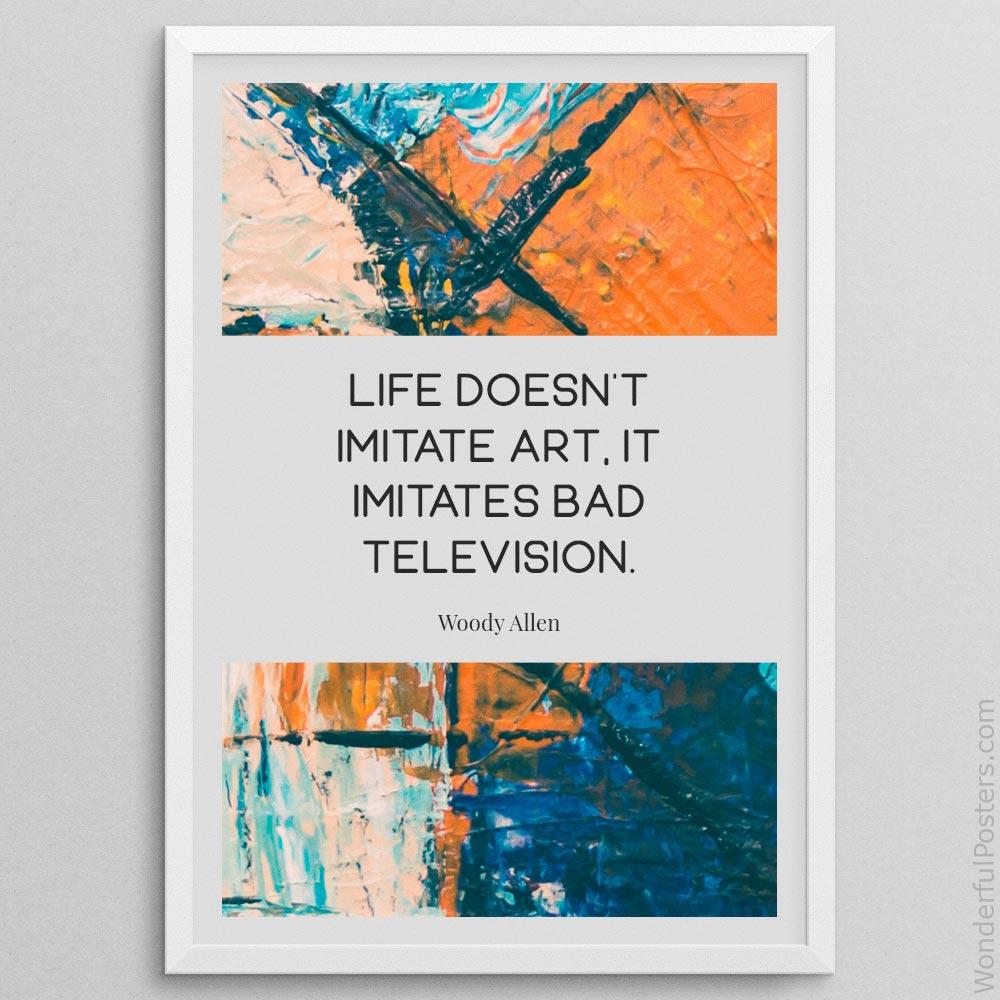life-doesnt-imitate-art-it-imitates-bad-television_2112022-Q500-D11-0-9849_1000_whiteframe.jpg
