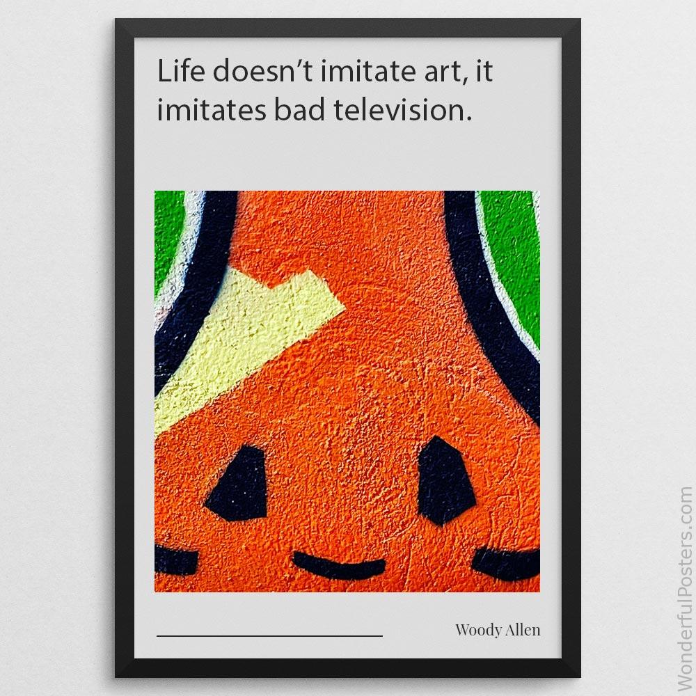 life-doesnt-imitate-art-it-imitates-bad-television_2112022-Q500-D13-0-2620_1000_blackframe.jpg