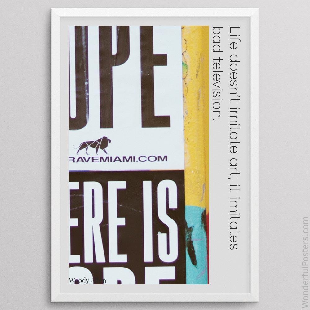 life-doesnt-imitate-art-it-imitates-bad-television_2112022-Q500-D25-0-8640_1000_whiteframe.jpg