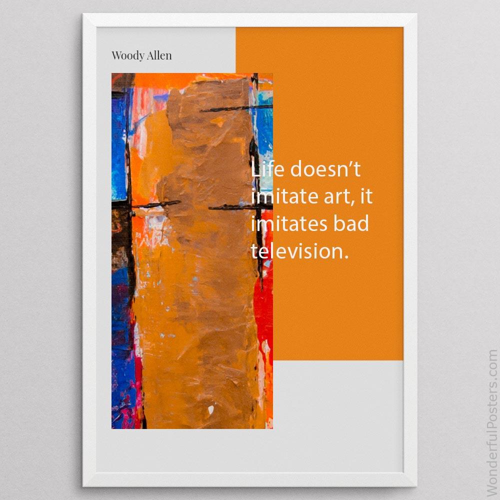 life-doesnt-imitate-art-it-imitates-bad-television_2112022-Q500-D39D-0-8803_1000_whiteframe.jpg