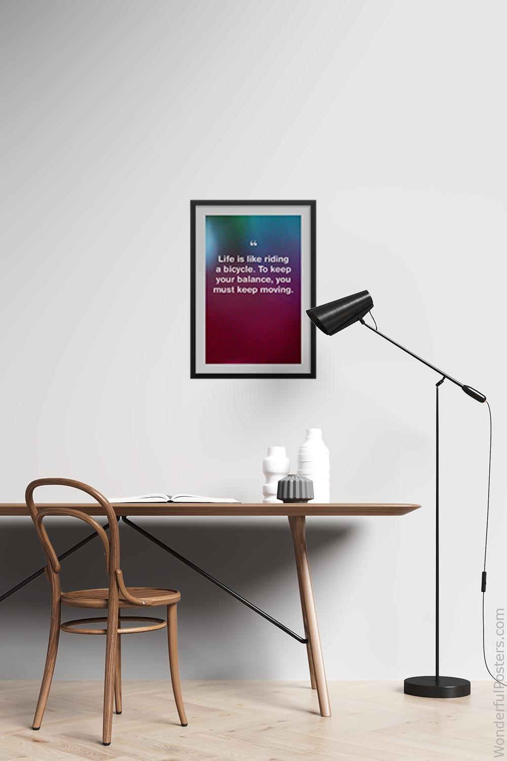 life-is-like-riding-a-bicycle-to-keep-your-balance-you-must-keep-moving_1912022-Q500-D3-0-3491_1000_blackframed_wall_417.jpg