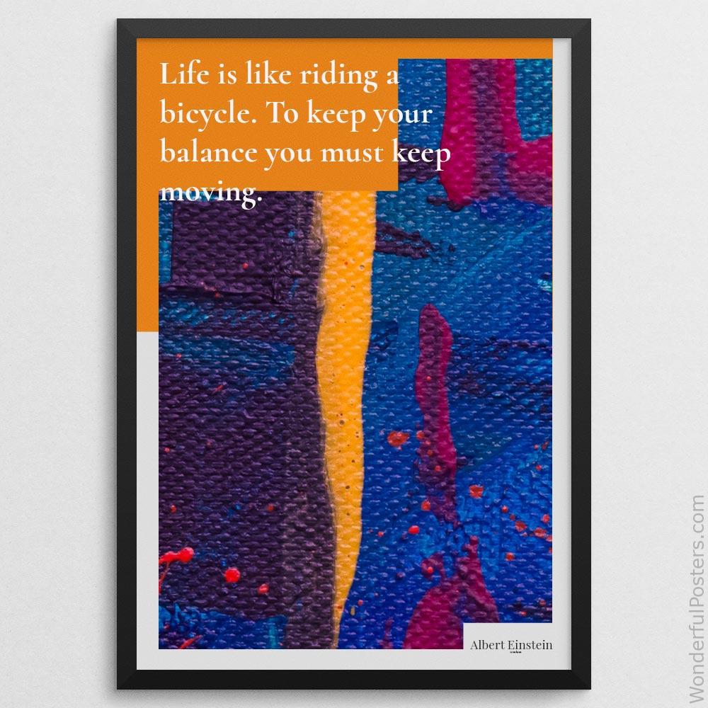 life-is-like-riding-a-bicycle-to-keep-your-balance-you-must-keep-moving_3112022-QINS-D27D-0-1255_1000_blackframe.jpg