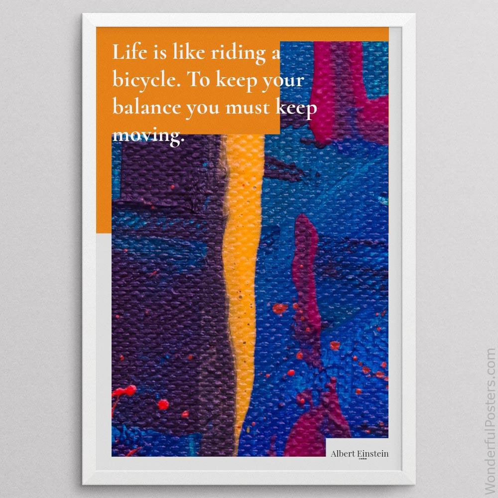 life-is-like-riding-a-bicycle-to-keep-your-balance-you-must-keep-moving_3112022-QINS-D27D-0-1255_1000_whiteframe.jpg