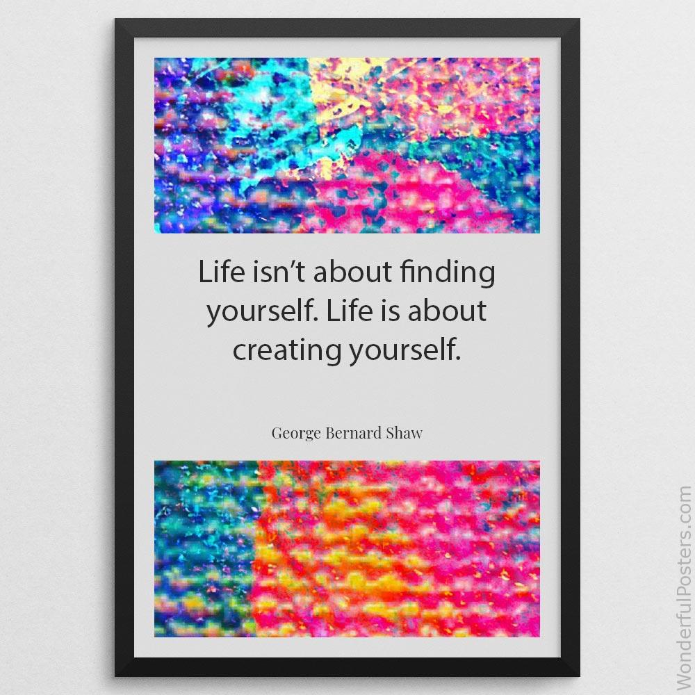 life-isnt-about-finding-yourself-life-is-about-creating-yourself_1912022-Q500-D11-0-3877_1000_blackframe.jpg