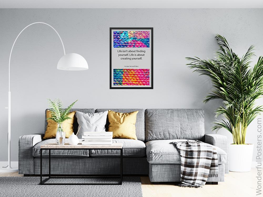 life-isnt-about-finding-yourself-life-is-about-creating-yourself_1912022-Q500-D11-0-3877_1000_blackframed_wall_416.jpg