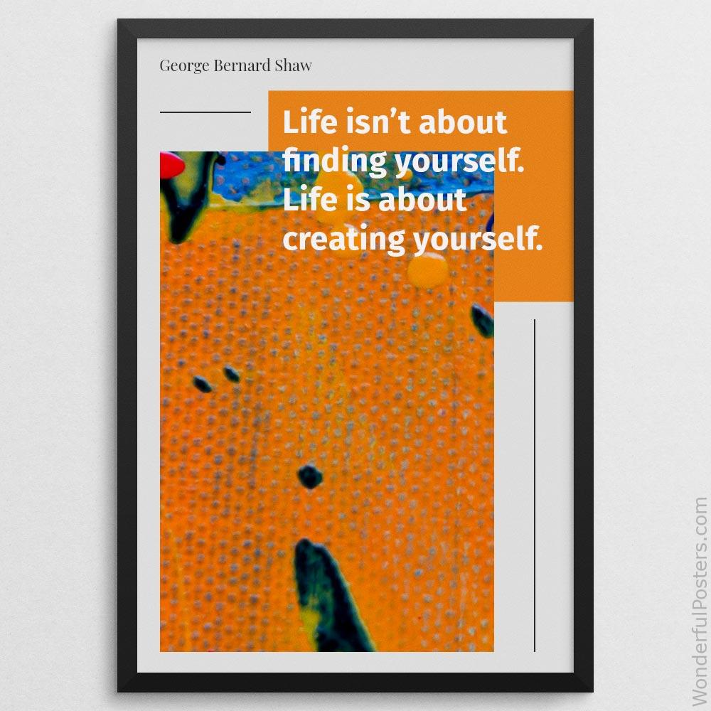 life-isnt-about-finding-yourself-life-is-about-creating-yourself_1912022-Q500-D22-0-1609_1000_blackframe.jpg