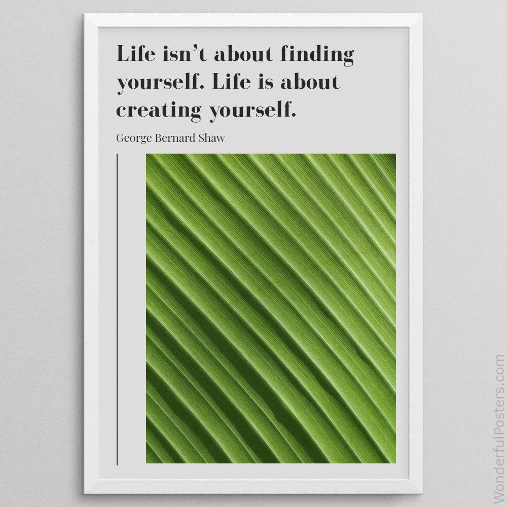 life-isnt-about-finding-yourself-life-is-about-creating-yourself_1912022-Q500-D23-0-3389_1000_whiteframe.jpg
