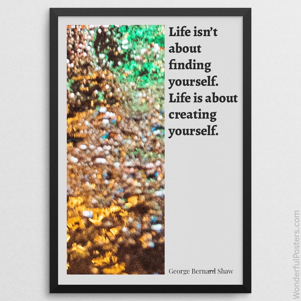 life-isnt-about-finding-yourself-life-is-about-creating-yourself_1912022-Q500-D24-0-7174_1000_blackframe.jpg