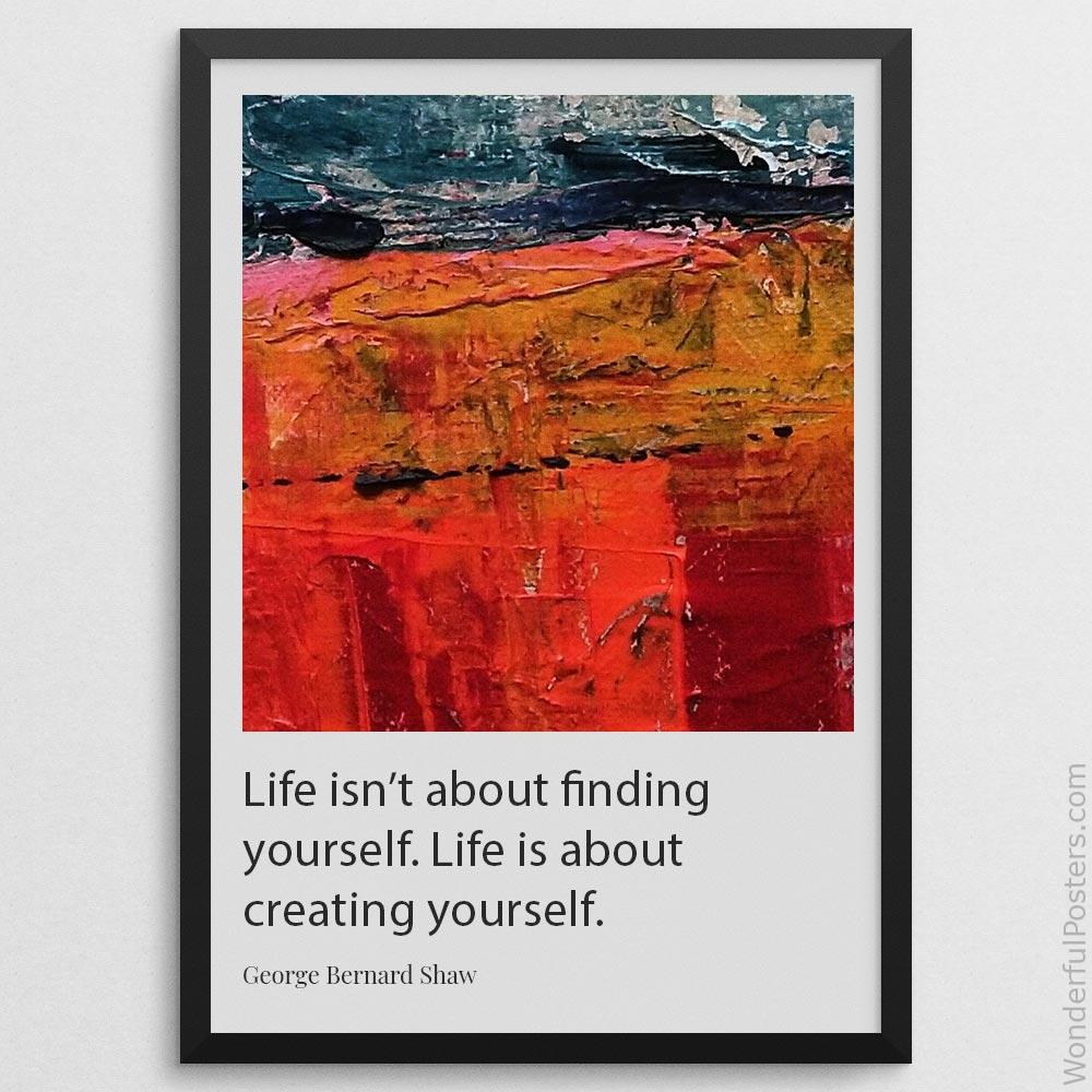 life-isnt-about-finding-yourself-life-is-about-creating-yourself_1912022-Q500-D29-0-6388_1000_blackframe.jpg